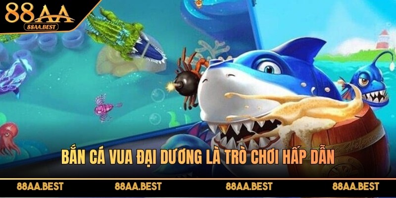 Bắn cá Vua đại dương - Trải nghiệm thú vị săn thưởng lớn tại 88AA 2 Bắn cá Vua đại dương tại nhà cái 88AA là trò chơi hấp dẫn, vô cùng lôi cuốn, sinh động