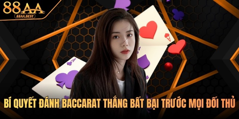 Bí Quyết Đánh Baccarat Bất Bại Tại Casino 88AA Từ Cao Thủ 11 Bí Quyết Đánh Baccarat Bất Bại Tại Casino 88AA