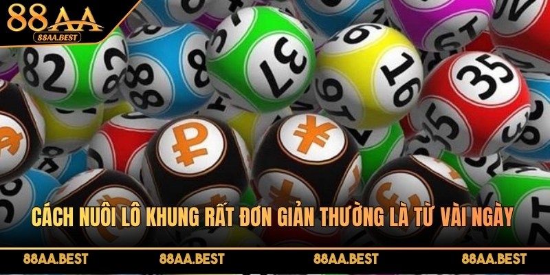 Cách nuôi lô khung chính xác, thắng lớn nhanh mỗi ngày tại 88AABEST 2 Cách nuôi lô khung rất đơn giản thường là từ vài ngày đến vài tuần
