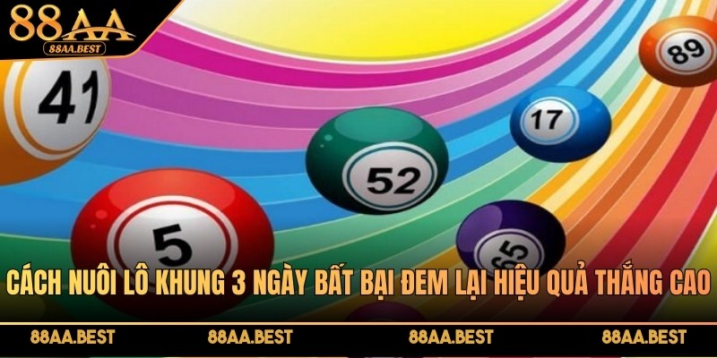 Cách nuôi lô khung chính xác, thắng lớn nhanh mỗi ngày tại 88AABEST 3 Cách nuôi lô khung 3 ngày bất bại đem lại hiệu quả thắng cao