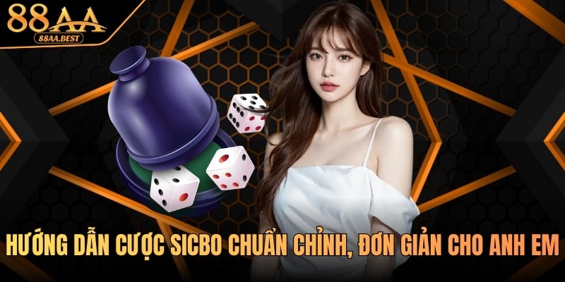 Nhà cái 88AA hướng dẫn cược Sicbo chuẩn chỉnh, đơn giản 4 Hướng dẫn cược Sicbo