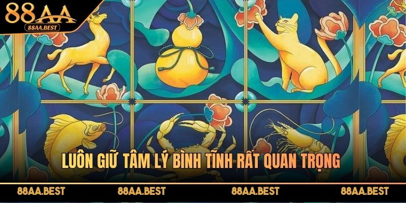 Mẹo thắng lớn chơi Bầu Cua tại 88AA từ chuyên gia 4 Luôn giữ tâm lý bình tĩnh rất quan trọng trong từng ván cược
