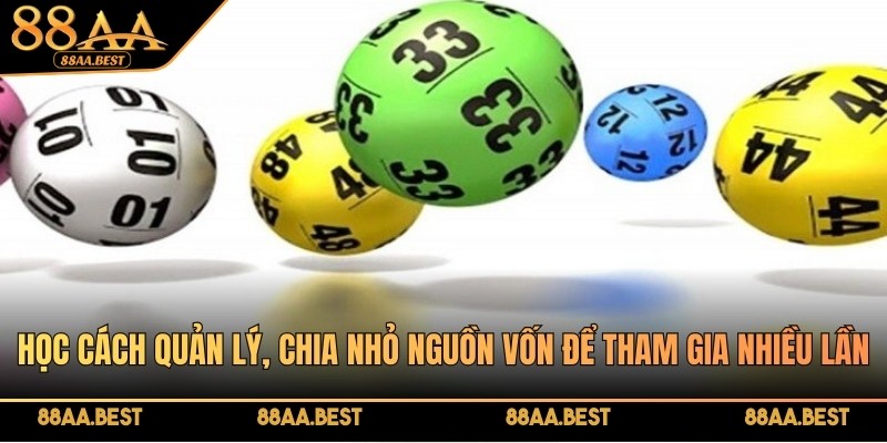 Học cách quản lý, chia nhỏ nguồn vốn để tham gia nhiều lần