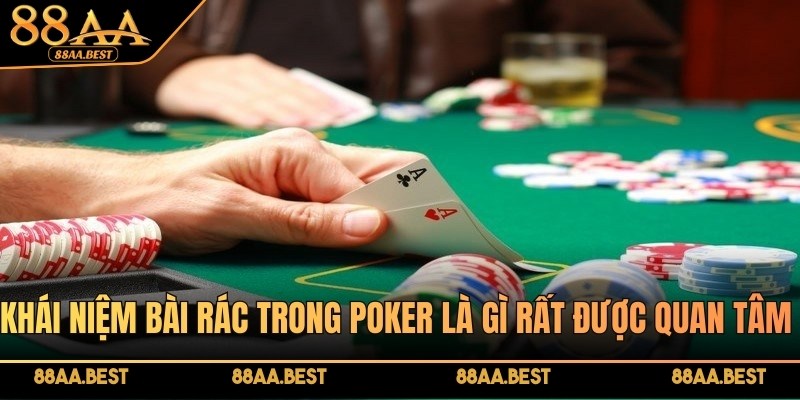 Bài rác trong poker là gì? Chiến thuật xử lý từ cao thủ 88AA 2 Khái niệm bài rác trong Poker là gì rất được quan tâm hiện nay