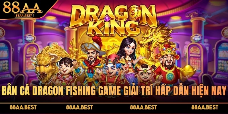 Bắn cá Dragon Fishing – Game săn thưởng dưới đại dương hấp dẫn tại 88AA 2 Bắn cá Dragon Fishing là tựa game giải trí hấp dẫn tại nhà cái 88AA