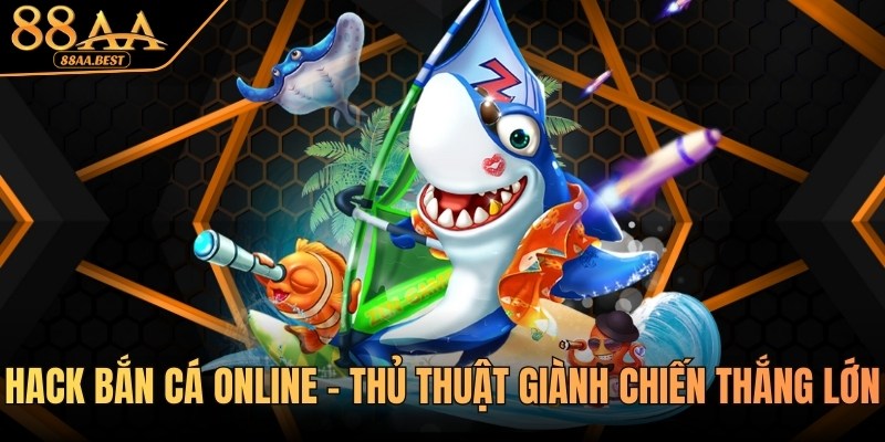 Hack Bắn Cá Online - Thủ Thuật Giành Chiến Thắng Lớn 7 hack bắn cá online