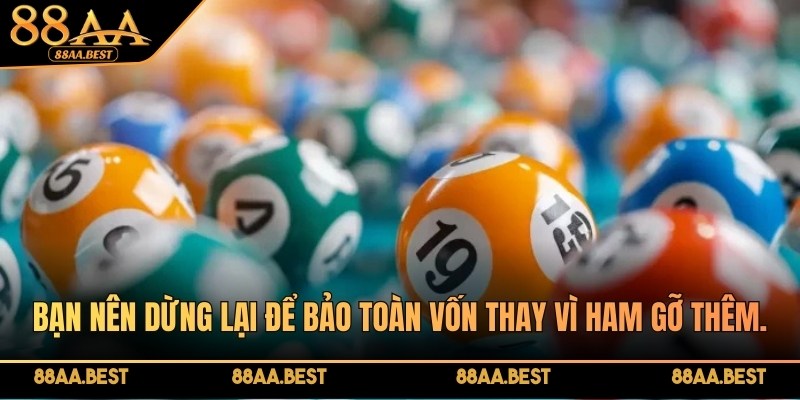 Kinh Nghiệm Bắt Lô Trượt Giúp Anh Em Về Bờ An Toàn Cùng 88AA 4 Bạn nên dừng lại để bảo toàn vốn thay vì ham gỡ thêm
