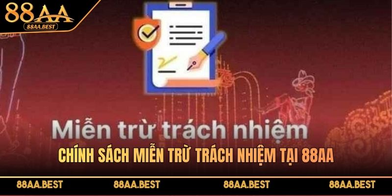 Miễn Trừ Trách Nhiệm - Trường Hợp Đặc Biệt Cần Nắm Rõ 1 Chính sách miễn trừ trách nhiệm tại 88AA